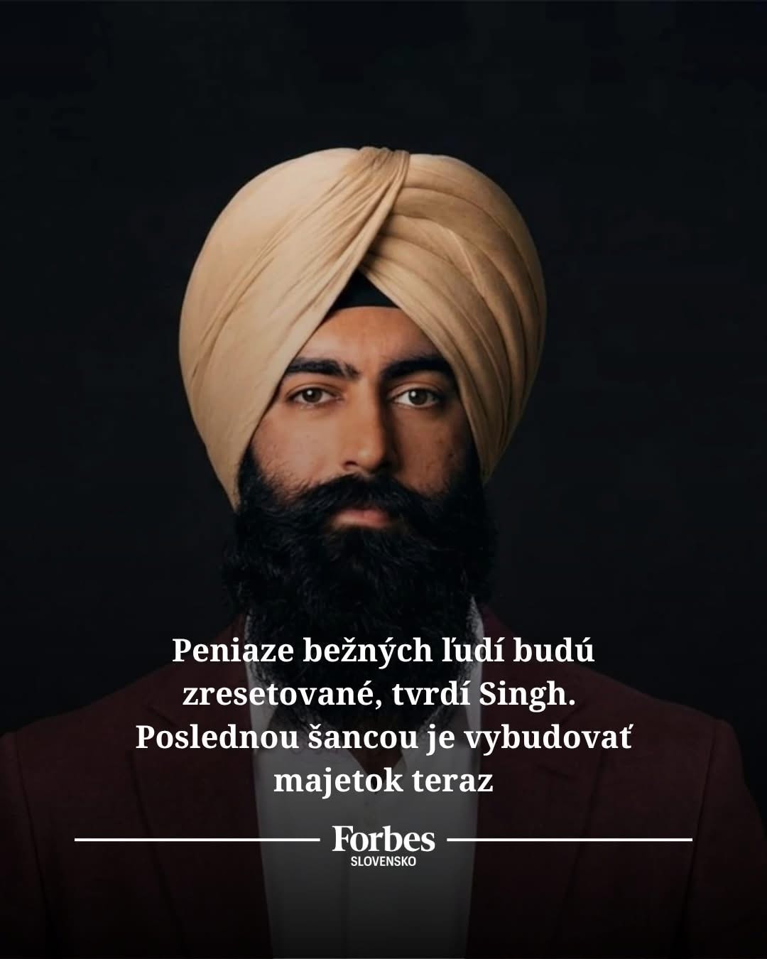 Peniaze bežných ľudí budú zresetované, tvrdí Singh. Poslednou šancou je vybudovať majetok teraz